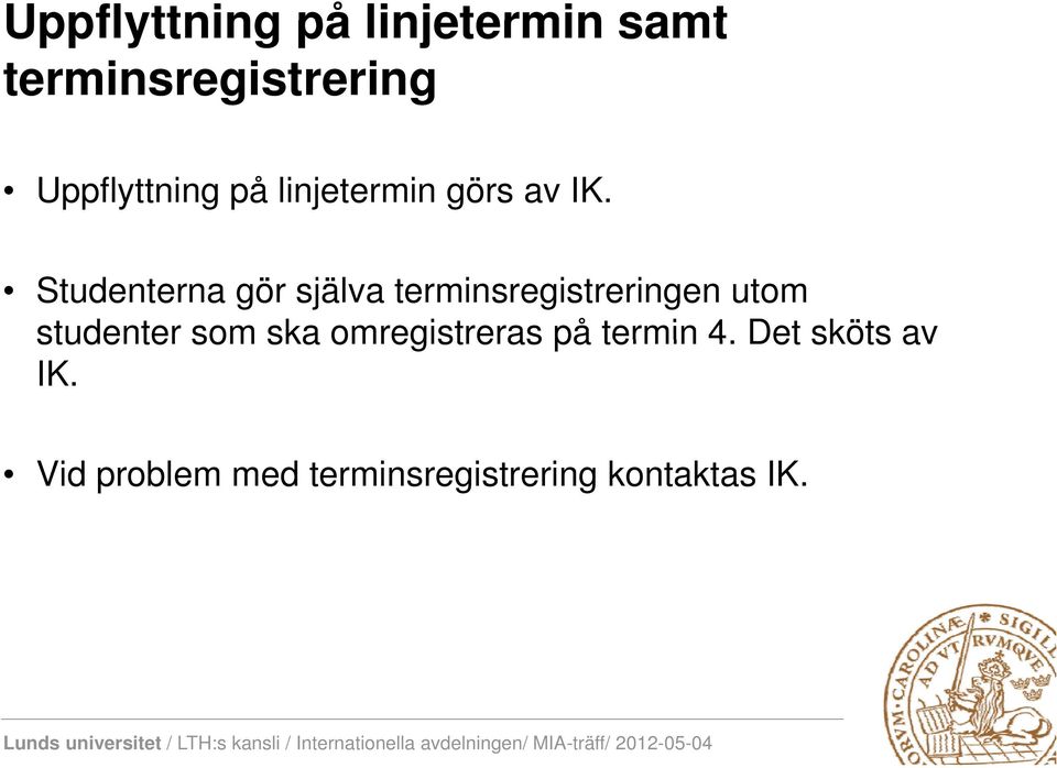 Studenterna gör själva terminsregistreringen utom studenter som