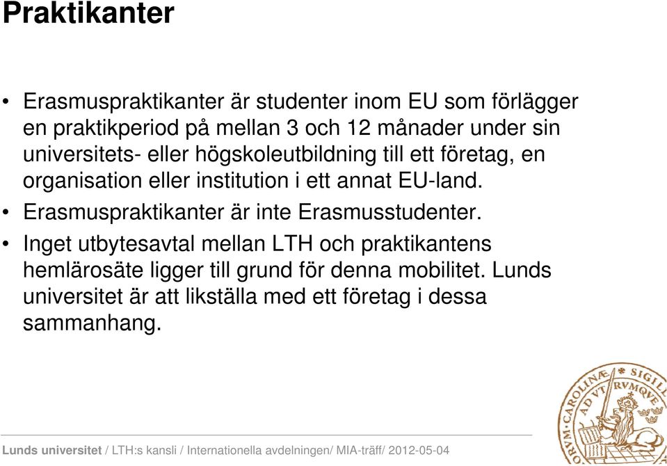 EU-land. Erasmuspraktikanter är inte Erasmusstudenter.