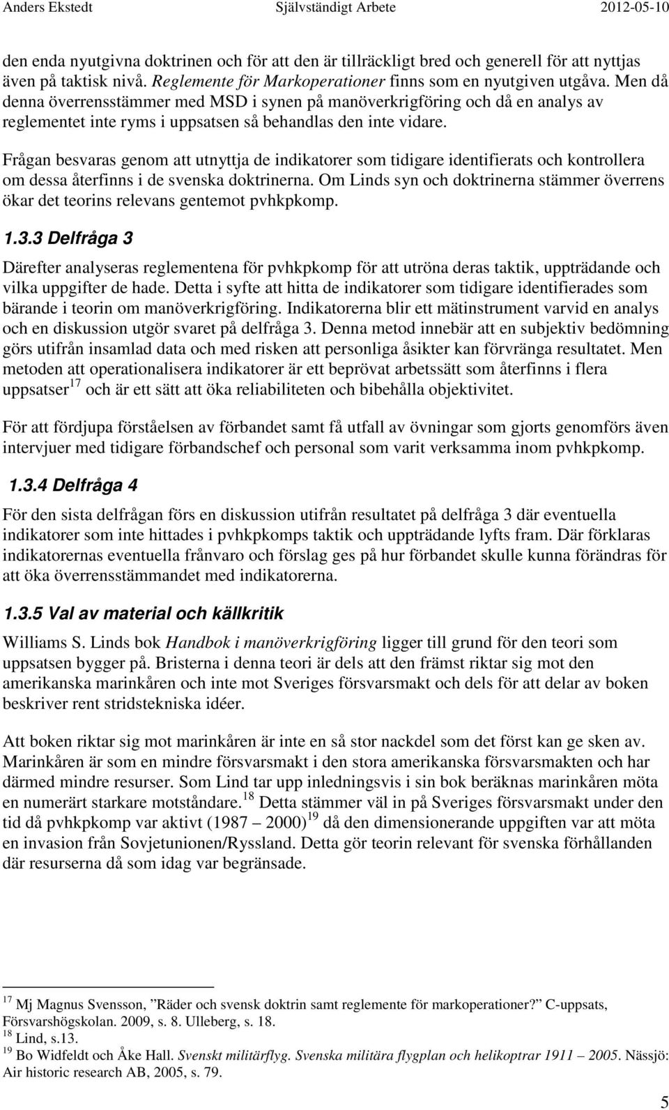 Frågan besvaras genom att utnyttja de indikatorer som tidigare identifierats och kontrollera om dessa återfinns i de svenska doktrinerna.