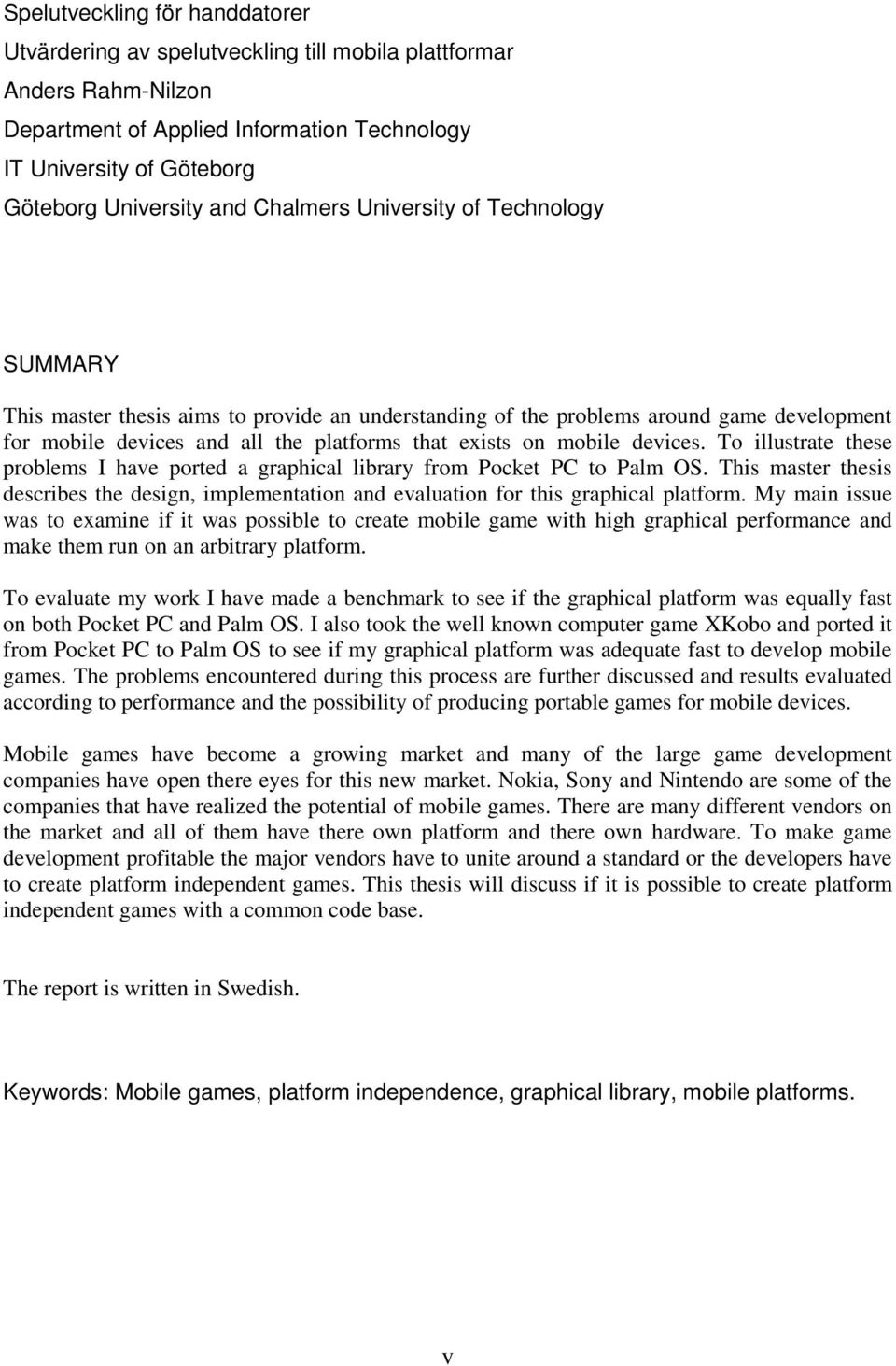 devices. To illustrate these problems I have ported a graphical library from Pocket PC to Palm OS. This master thesis describes the design, implementation and evaluation for this graphical platform.