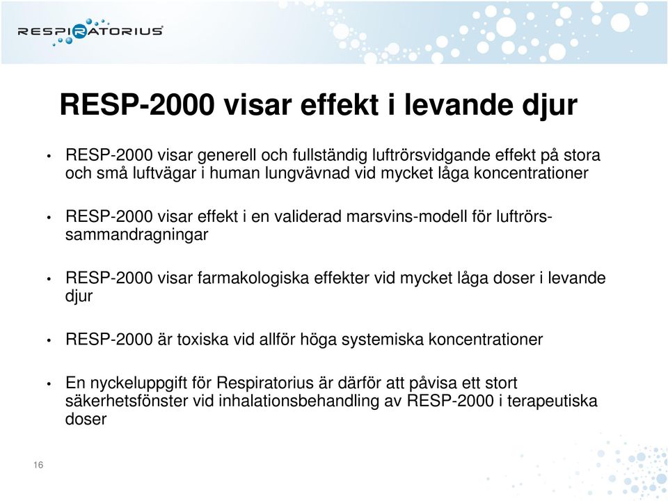 visar farmakologiska effekter vid mycket låga doser i levande djur RESP-2000 är toxiska vid allför höga systemiska koncentrationer En
