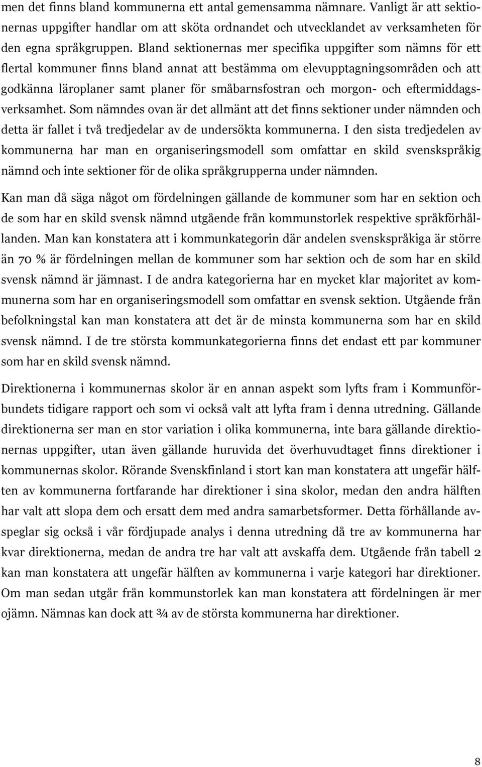 morgon- och eftermiddagsverksamhet. Som nämndes ovan är det allmänt att det finns sektioner under nämnden och detta är fallet i två tredjedelar av de undersökta kommunerna.