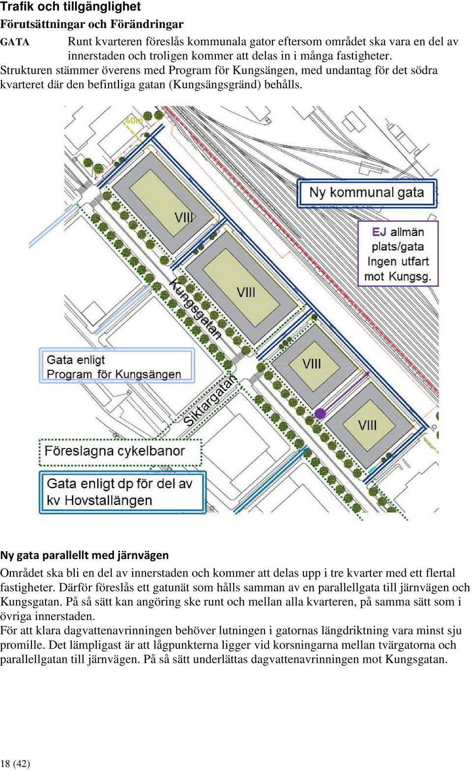 Ny gata parallellt med järnvägen Området ska bli en del av innerstaden och kommer att delas upp i tre kvarter med ett flertal fastigheter.