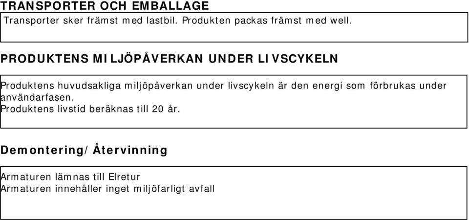 livscykeln är den energi som förbrukas under användarfasen.