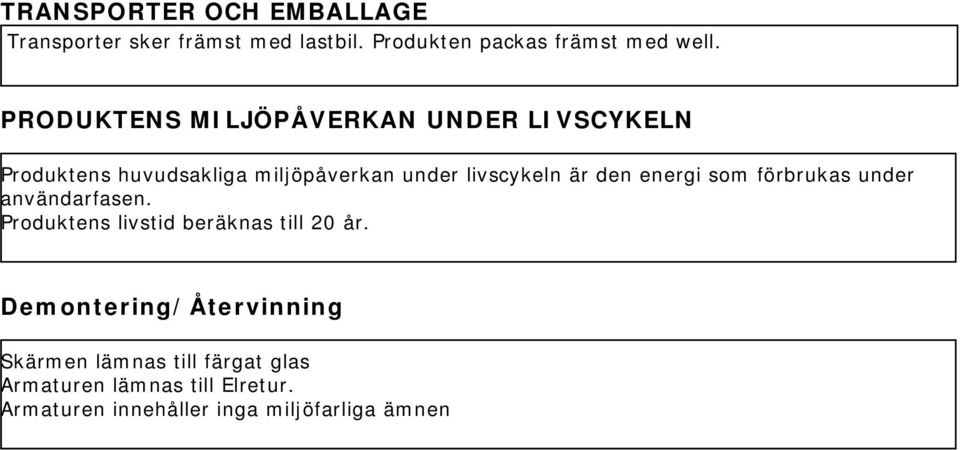 energi som förbrukas under användarfasen. Produktens livstid beräknas till 20 år.