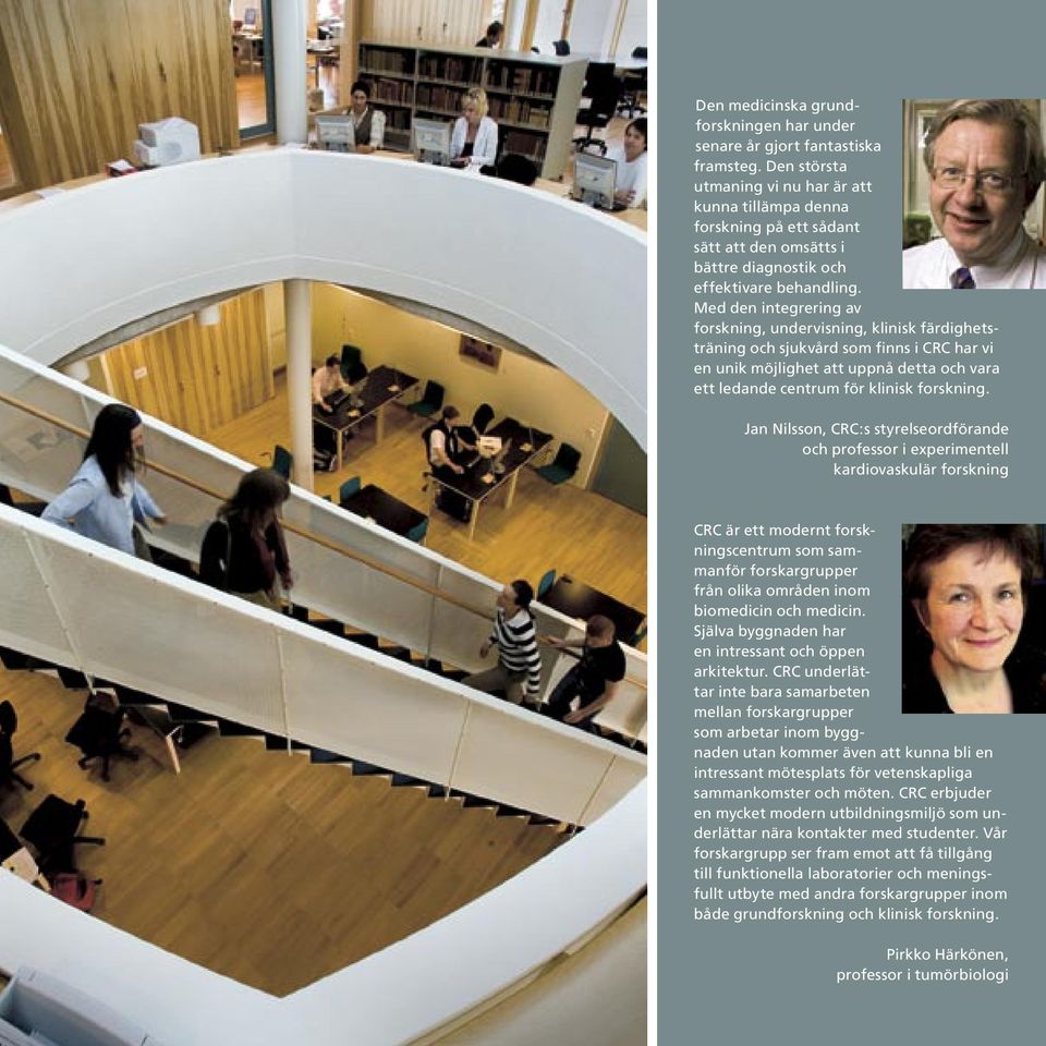 Med den integrering av forskning, undervisning, klinisk färdighetsträning och sjukvård som finns i CRC har vi en unik möjlighet att uppnå detta och vara ett ledande centrum för klinisk forskning.