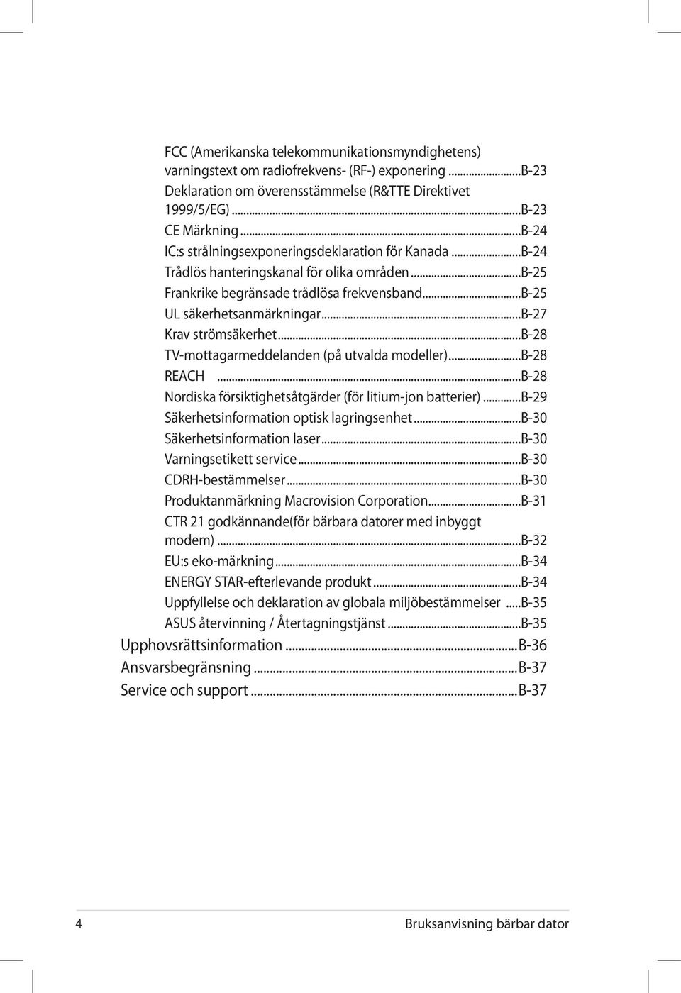 ..b-27 Krav strömsäkerhet...b-28 TV-mottagarmeddelanden (på utvalda modeller)...b-28 REACH...B-28 Nordiska försiktighetsåtgärder (för litium-jon batterier).
