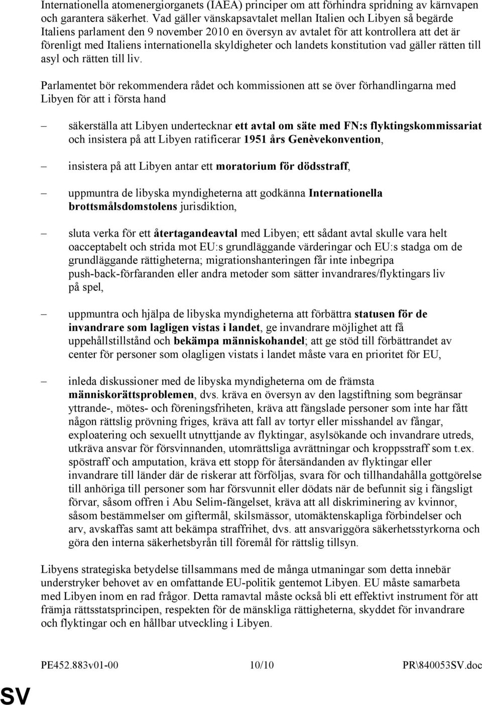 skyldigheter och landets konstitution vad gäller rätten till asyl och rätten till liv.