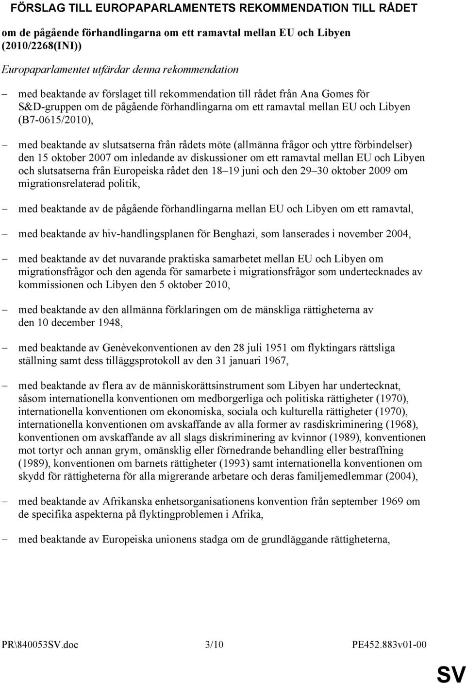 från rådets möte (allmänna frågor och yttre förbindelser) den 15 oktober 2007 om inledande av diskussioner om ett ramavtal mellan EU och Libyen och slutsatserna från Europeiska rådet den 18 19 juni