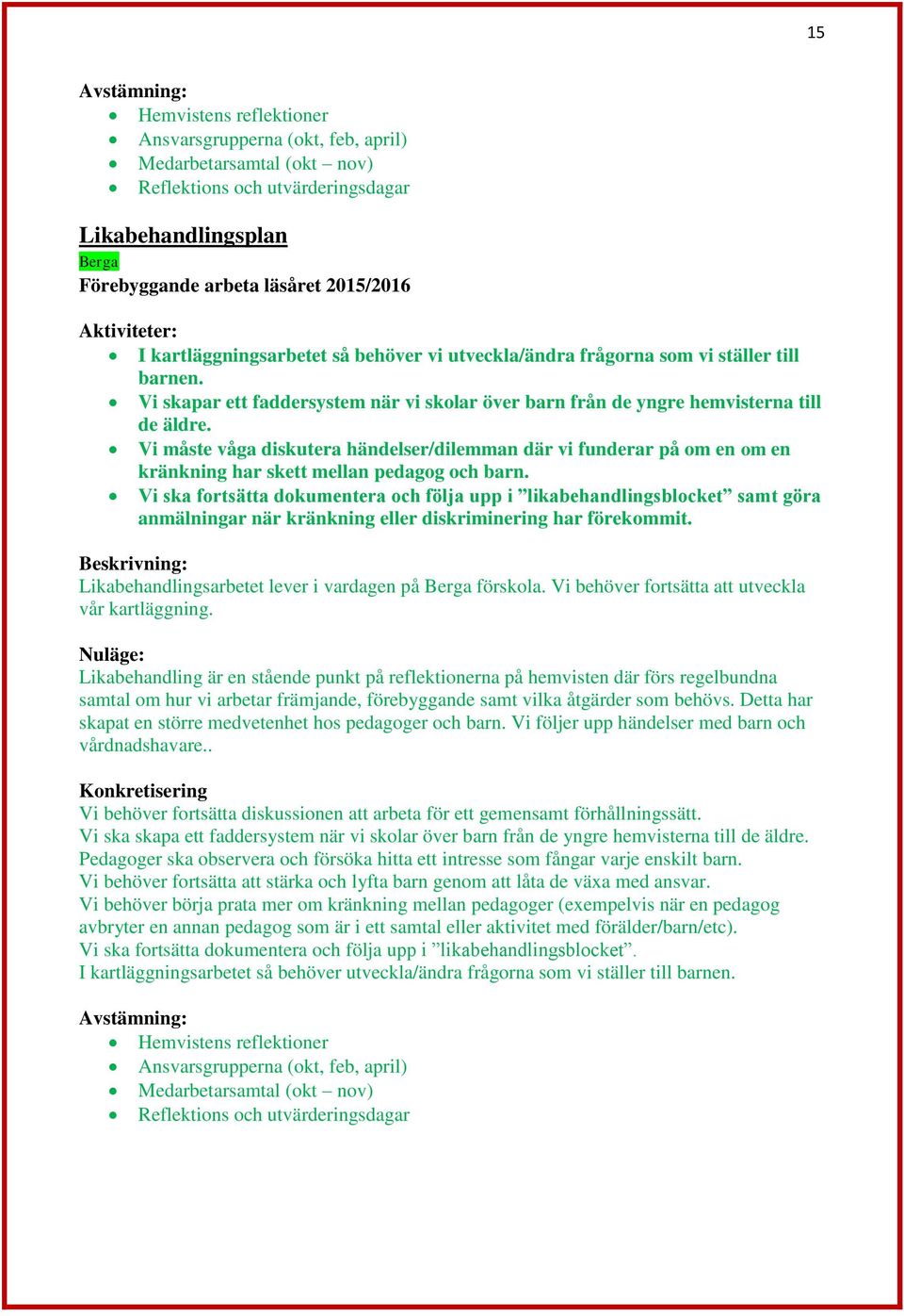 Vi måste våga diskutera händelser/dilemman där vi funderar på om en om en kränkning har skett mellan pedagog och barn.