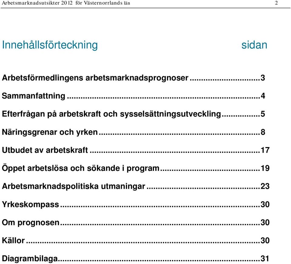 ..5 Näringsgrenar och yrken...8 Utbudet av arbetskraft...17 Öppet arbetslösa och sökande i program.