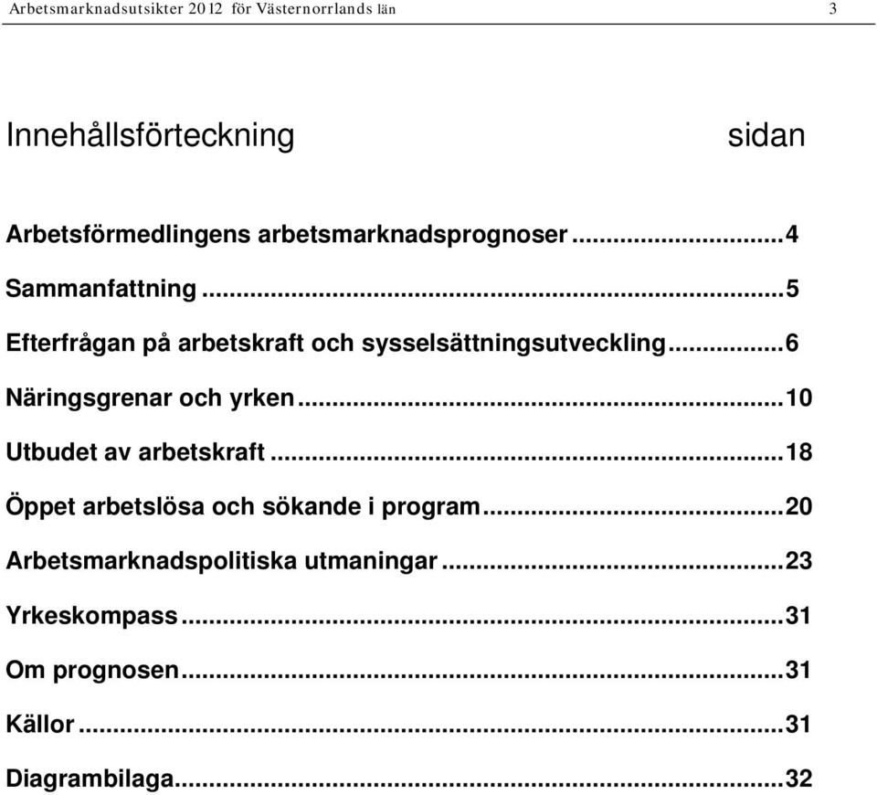 ..6 Näringsgrenar och yrken...10 Utbudet av arbetskraft...18 Öppet arbetslösa och sökande i program.