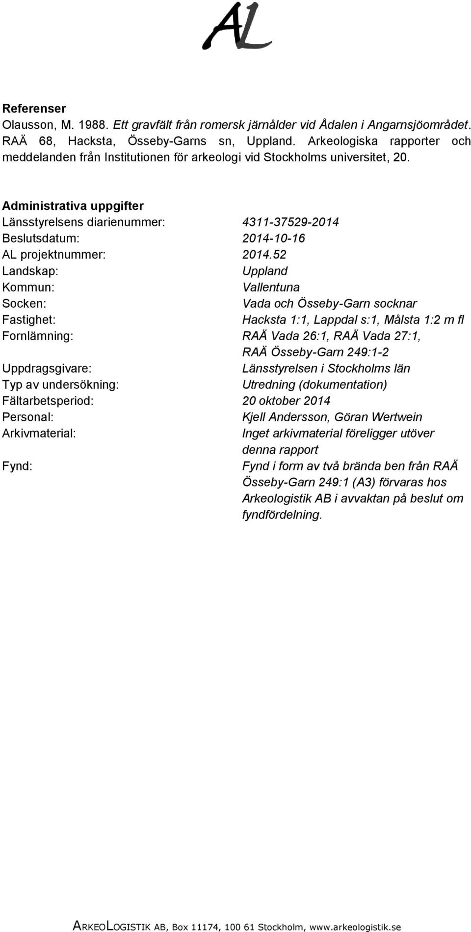 Administrativa uppgifter Länsstyrelsens diarienummer: 4311-37529-2014 Beslutsdatum: 2014-10-16 AL projektnummer: 2014.