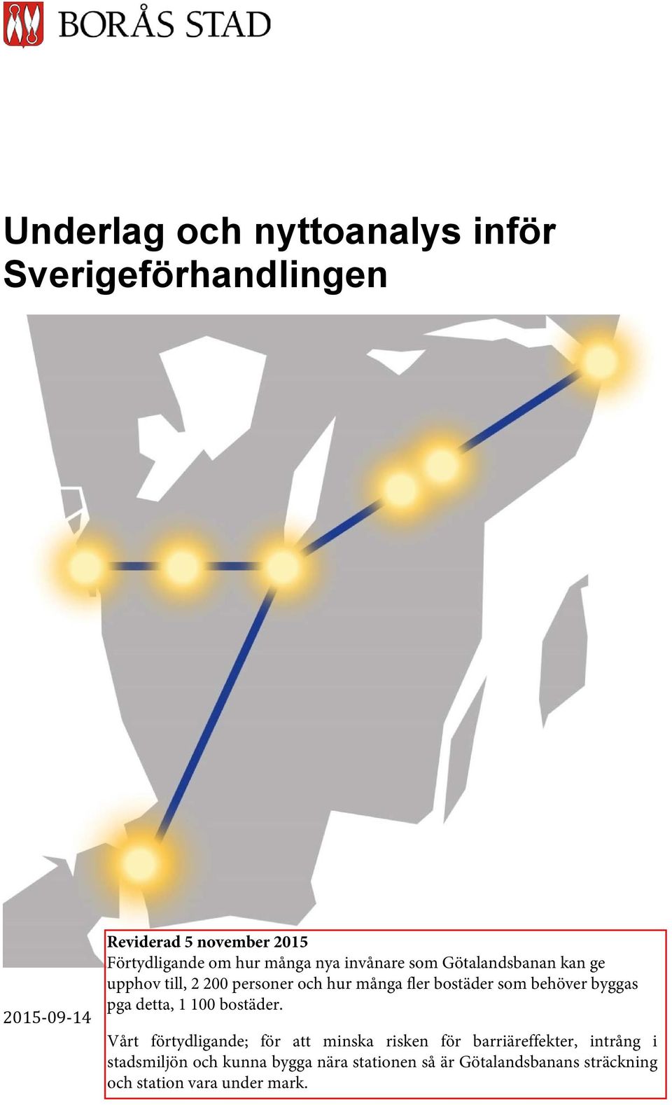 behöver byggas pga detta, 1 100 bostäder.