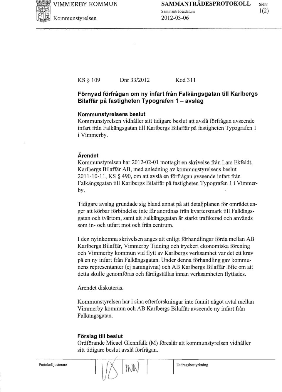 Kommunstyrelsen har 2012-02-01 mottagit en skrivelse från Lars Ekfeldt, Karlbergs Bilaffår AB, med anledning av kommunstyrelsens beslut 2011-10-11, KS 490, om att avslå en förfrågan avseende infart