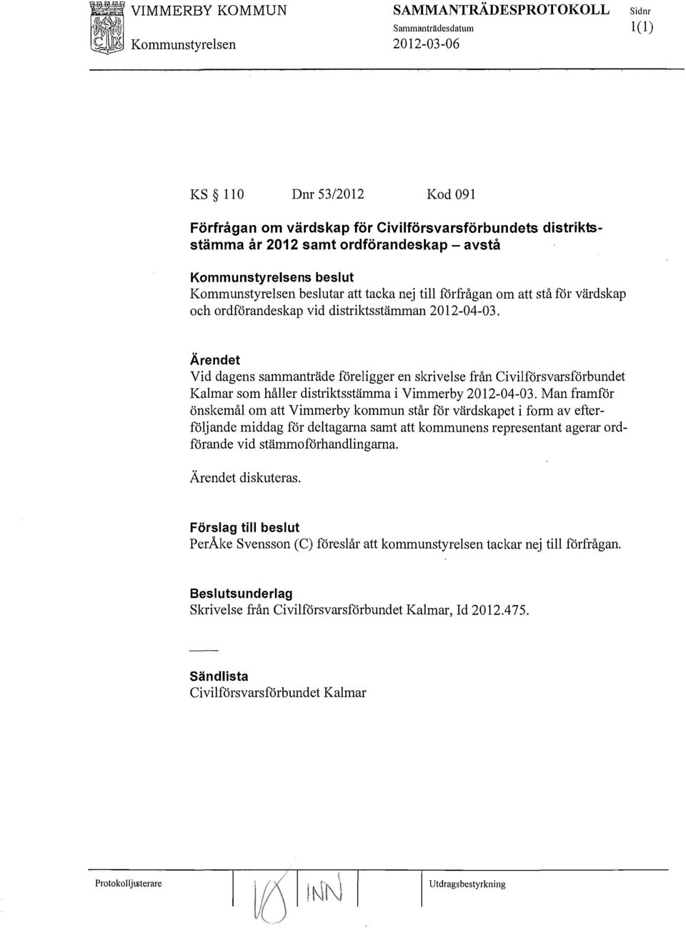 Vid dagens sammanträde föreligger en skrivelse från Civilförsvarsförbundet Kalmar som håller distriktsstämma i Vimmerby 2012-04-03.