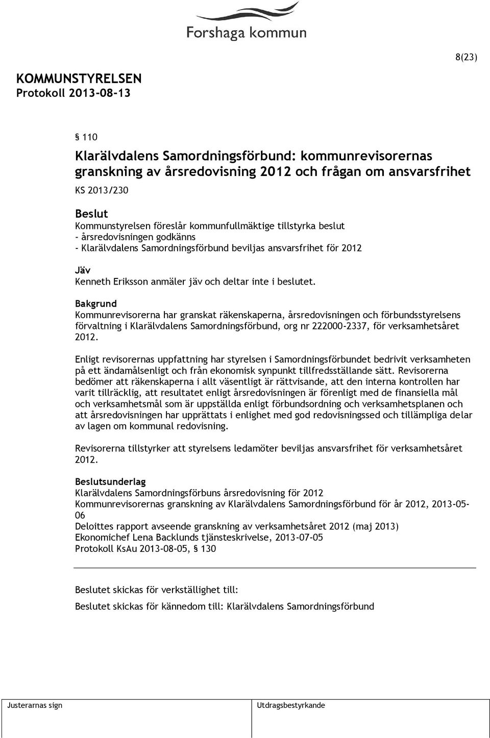 Kommunrevisorerna har granskat räkenskaperna, årsredovisningen och förbundsstyrelsens förvaltning i Klarälvdalens Samordningsförbund, org nr 222000-2337, för verksamhetsåret 2012.