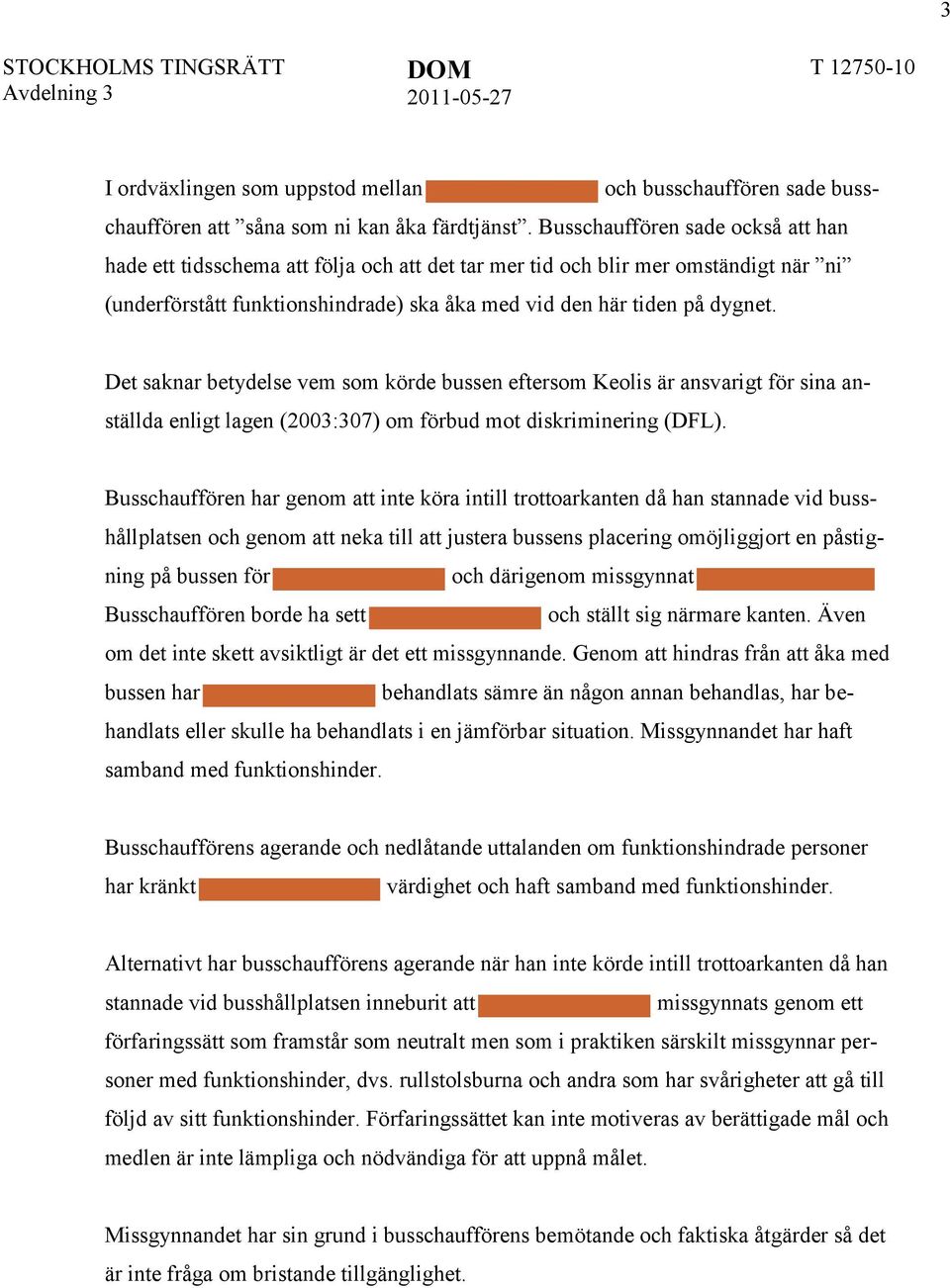 Det saknar betydelse vem som körde bussen eftersom Keolis är ansvarigt för sina anställda enligt lagen (2003:307) om förbud mot diskriminering (DFL).