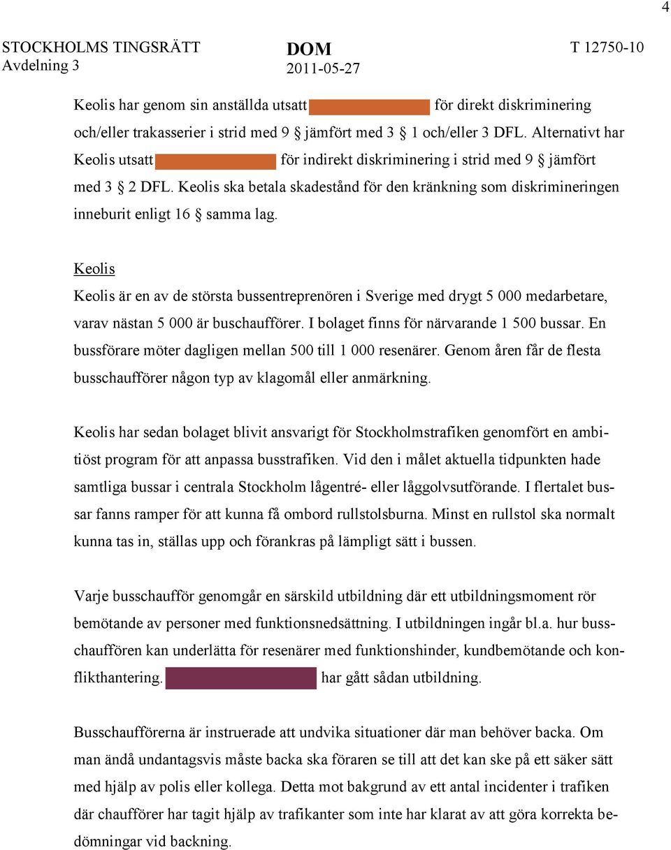 Keolis Keolis är en av de största bussentreprenören i Sverige med drygt 5 000 medarbetare, varav nästan 5 000 är buschaufförer. I bolaget finns för närvarande 1 500 bussar.