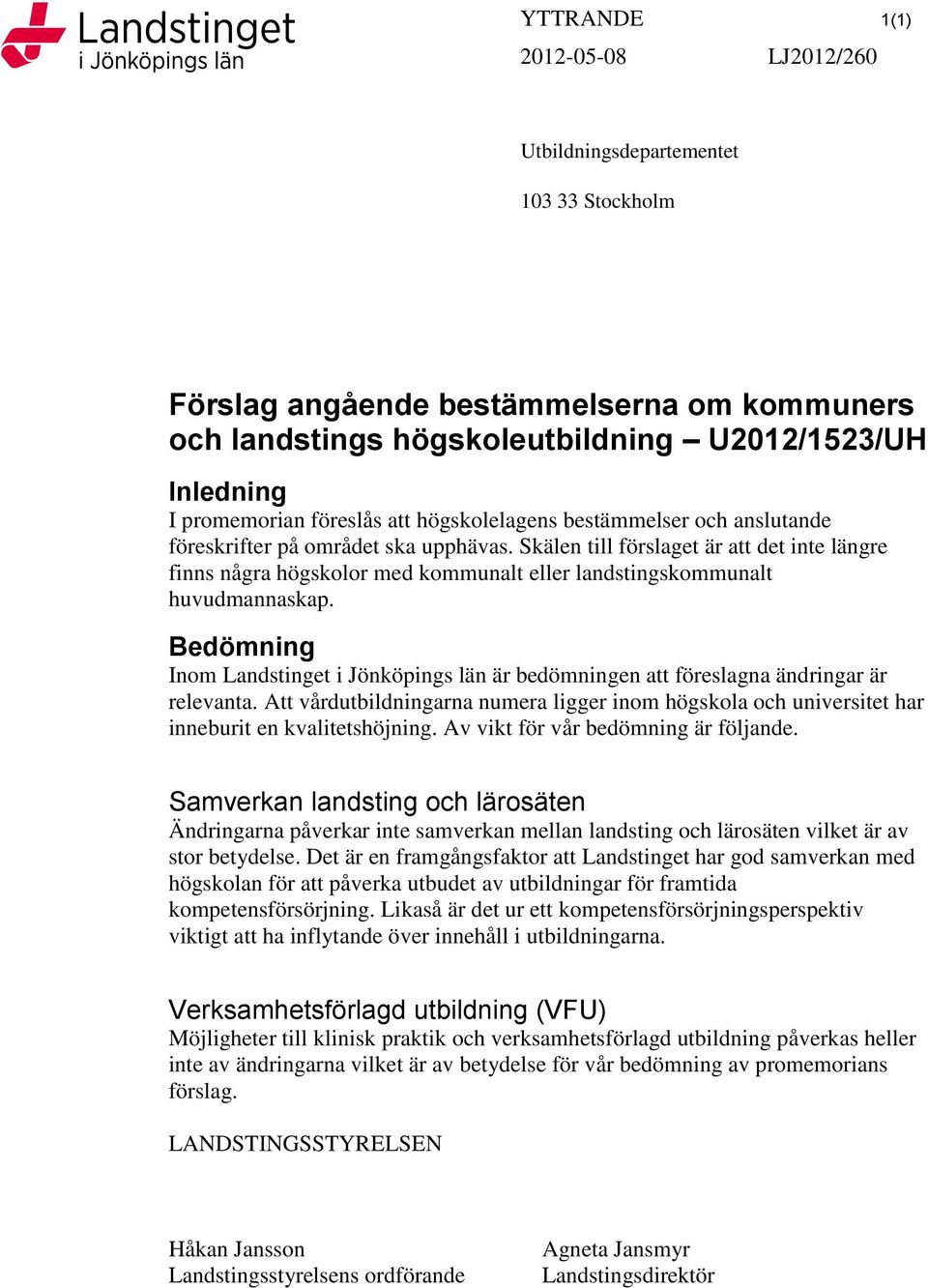 Skälen till förslaget är att det inte längre finns några högskolor med kommunalt eller landstingskommunalt huvudmannaskap.