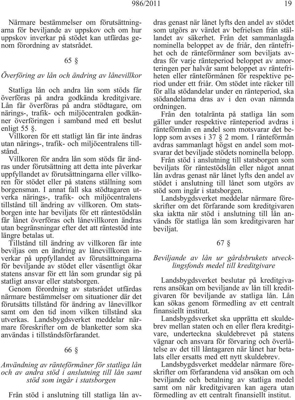 Lån får överföras på andra stödtagare, om närings-, trafik- och miljöcentralen godkänner överföringen i samband med ett beslut enligt 55.