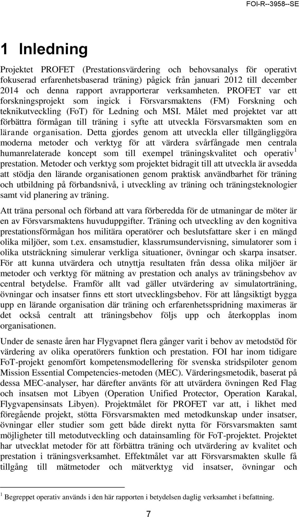 Målet med projektet var att förbättra förmågan till träning i syfte att utveckla Försvarsmakten som en lärande organisation.