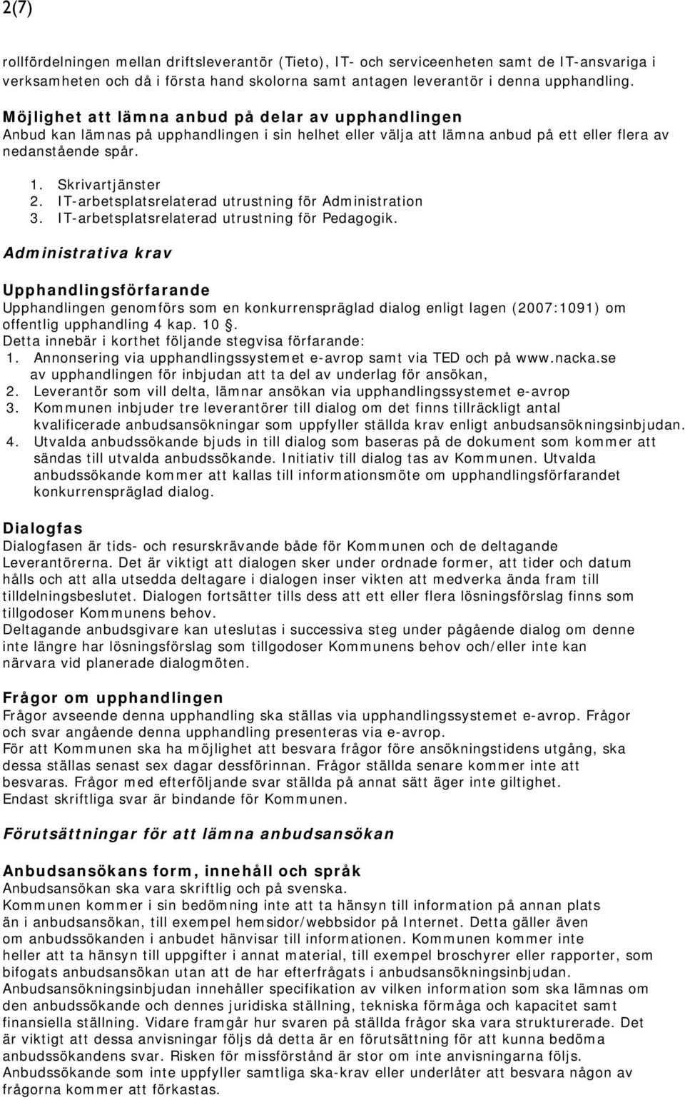 IT-arbetsplatsrelaterad utrustning för Administration 3. IT-arbetsplatsrelaterad utrustning för Pedagogik.