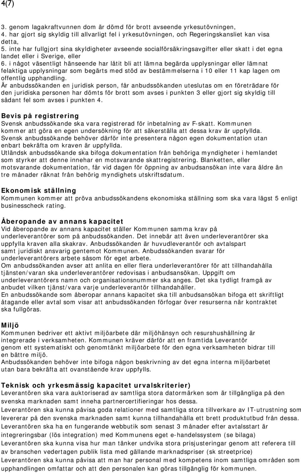 i något väsentligt hänseende har låtit bli att lämna begärda upplysningar eller lämnat felaktiga upplysningar som begärts med stöd av bestämmelserna i 10 eller 11 kap lagen om offentlig upphandling.