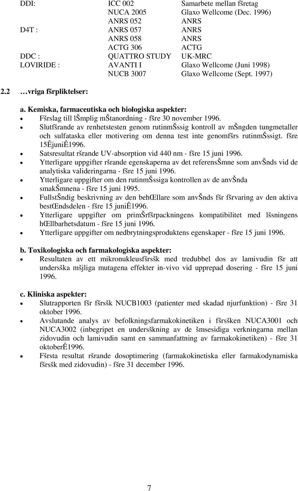 2 vriga fšrpliktelser: a. Kemiska, farmaceutiska och biologiska aspekter: Fšrslag till lšmplig mštanordning - fšre 30 november 1996.