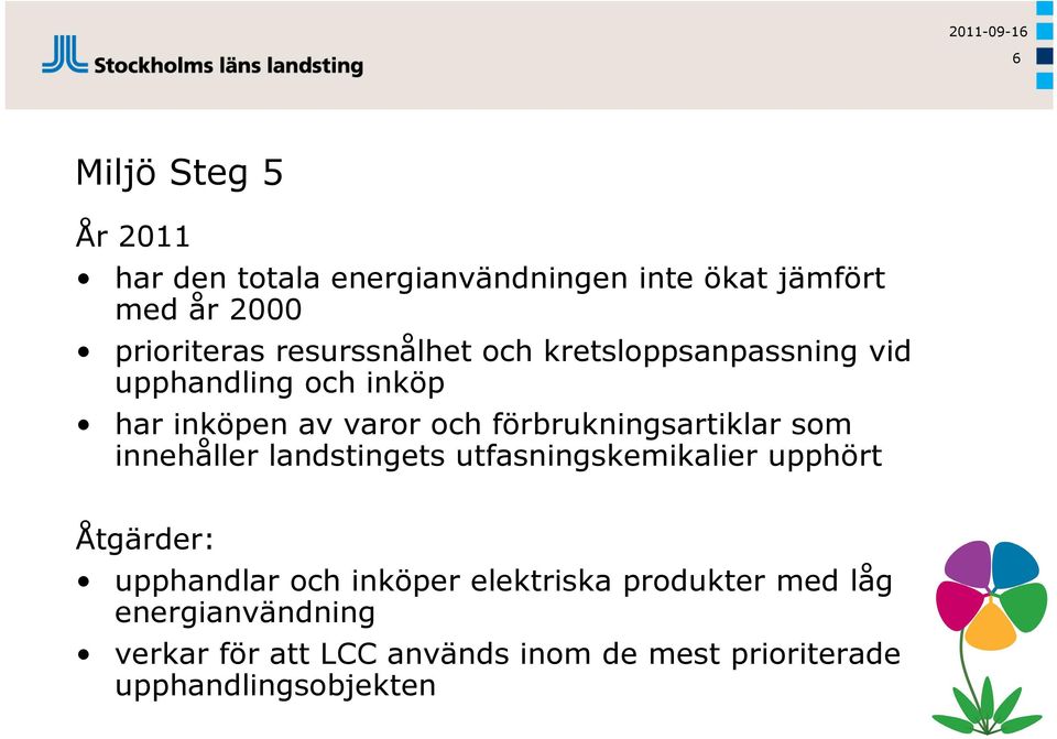 förbrukningsartiklar som innehåller landstingets utfasningskemikalier upphört Åtgärder: upphandlar och