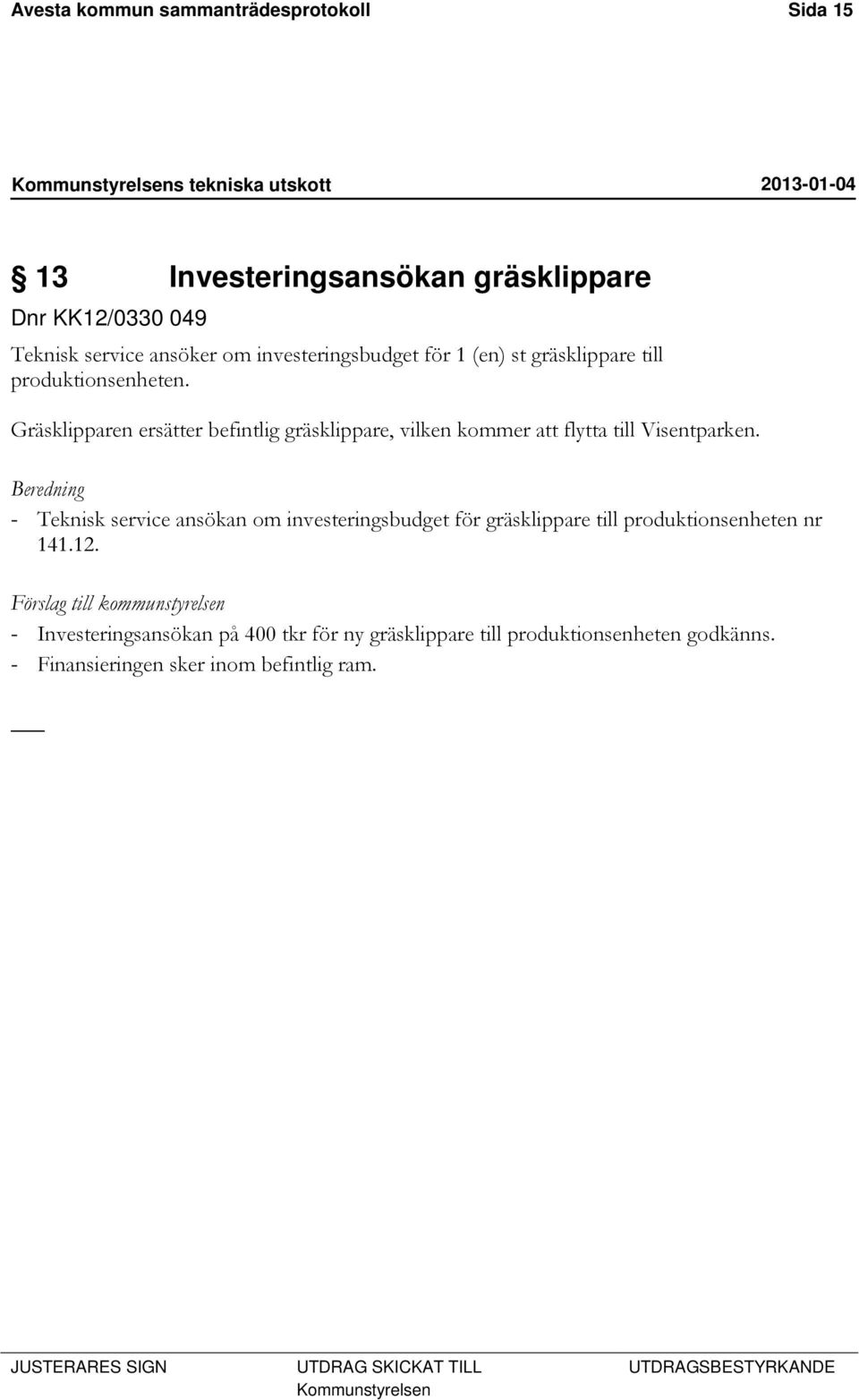 Gräsklipparen ersätter befintlig gräsklippare, vilken kommer att flytta till Visentparken.