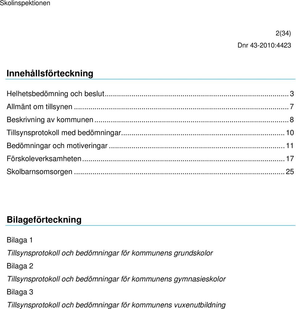 .. 11 Förskoleverksamheten... 17 Skolbarnsomsorgen.