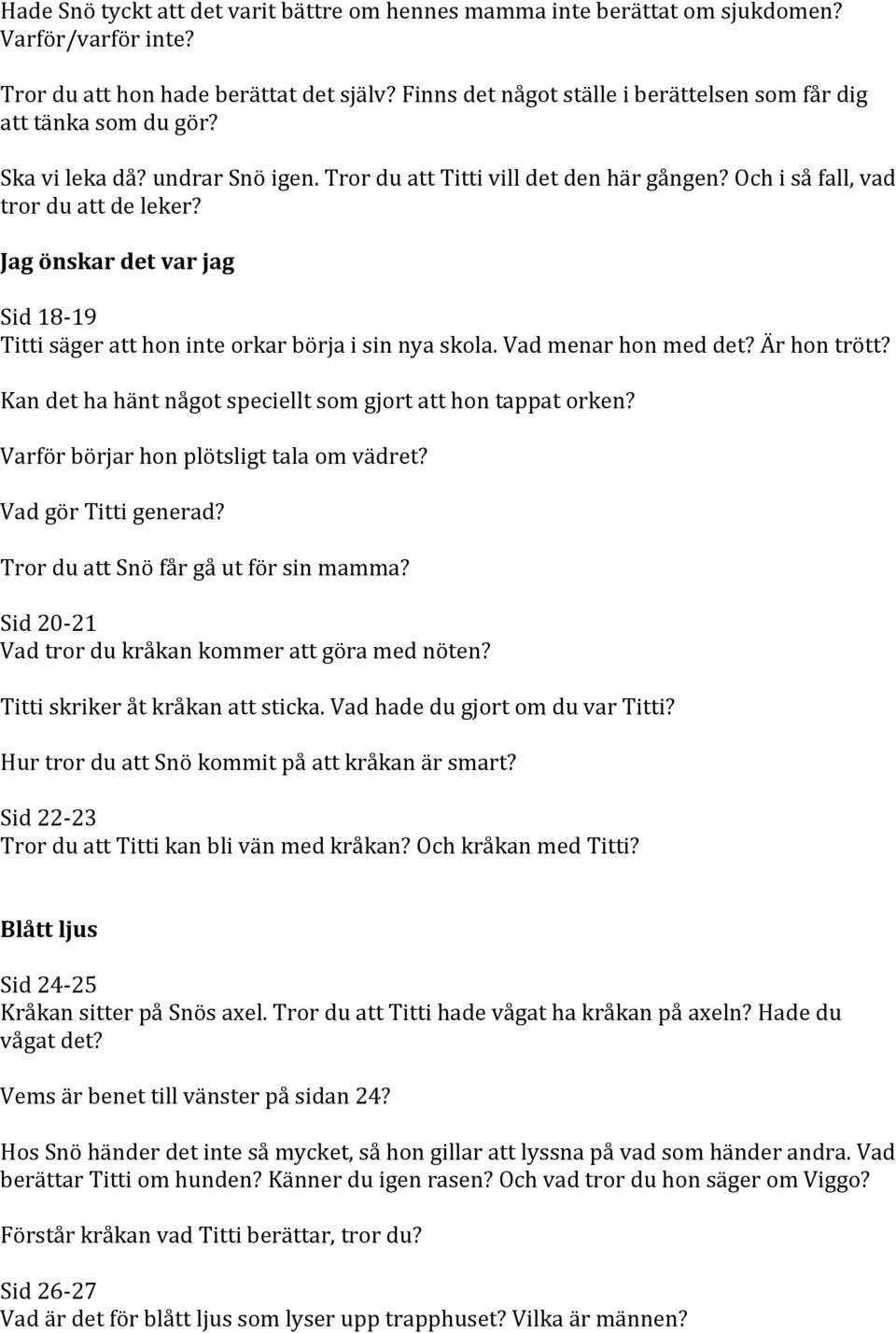 Jag önskar det var jag Sid 18-19 Titti säger att hon inte orkar börja i sin nya skola. Vad menar hon med det? Är hon trött? Kan det ha hänt något speciellt som gjort att hon tappat orken?