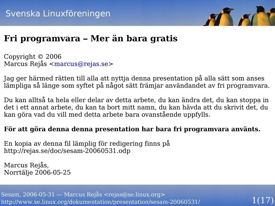 Du kan alltså ta hela eller delar av detta arbete, du kan ändra det, du kan stoppa in det i ett annat arbete, du kan ta bort mitt namn, du kan hävda att du skrivit det, du