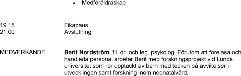 Förutom att föreläsa och handleda personal arbetar Berit med