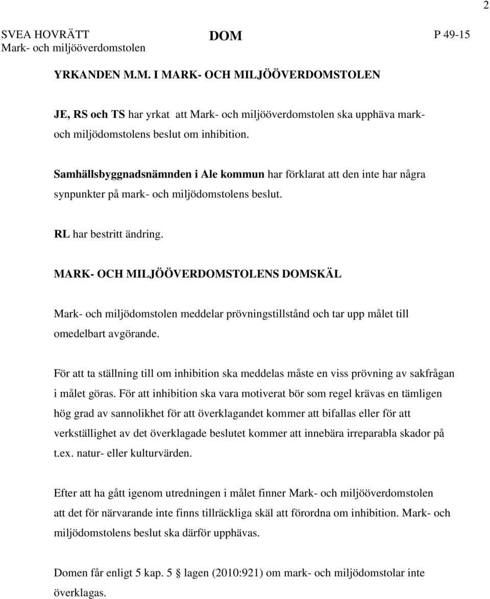 MARK- OCH MILJÖÖVERDOMSTOLENS DOMSKÄL meddelar prövningstillstånd och tar upp målet till omedelbart avgörande.