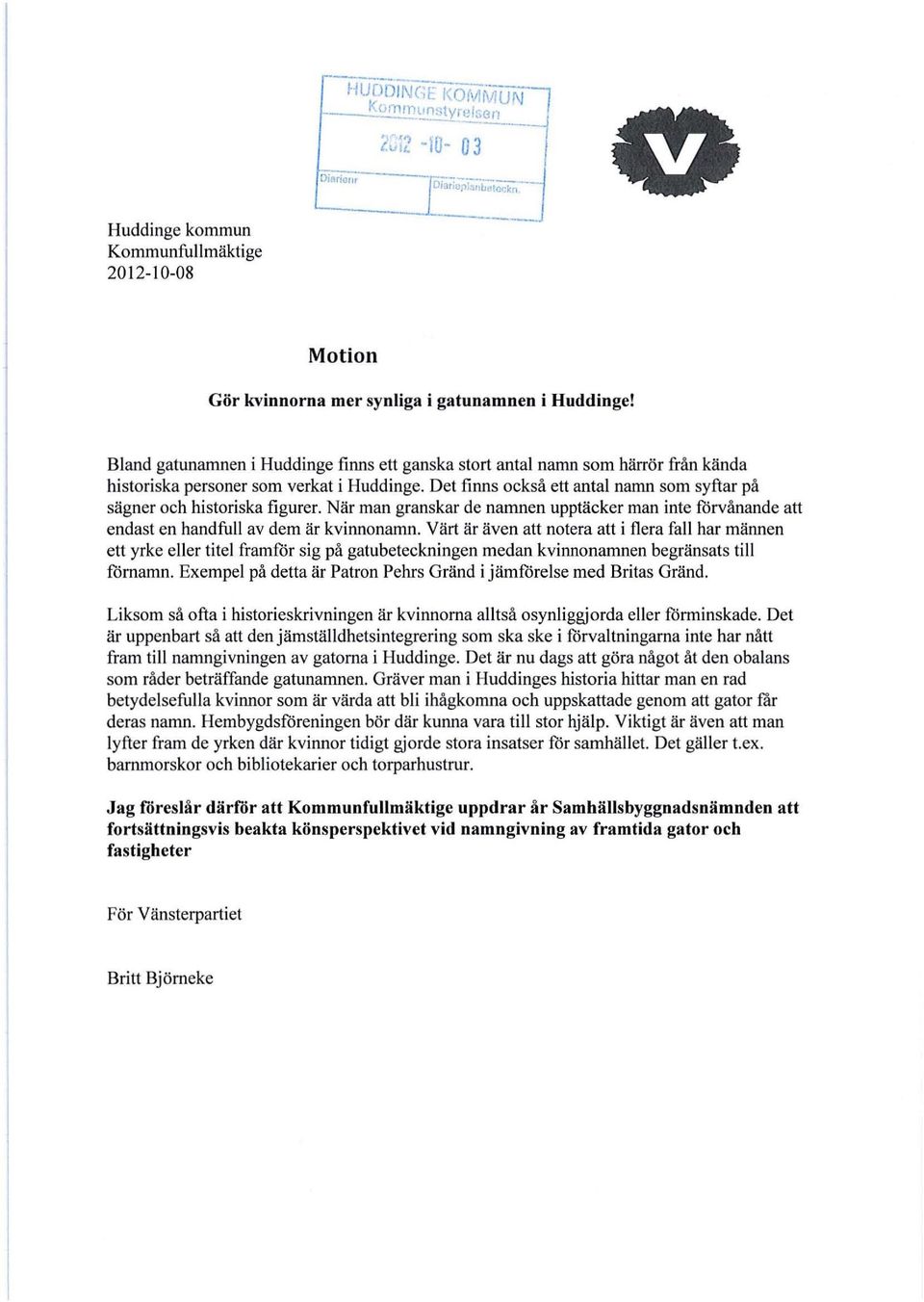 Det finns också ett antal namn som syftar på sägner och historiska figurer. När man granskar de namnen upptäcker man inte forvånande att endast en handfull av dem är kvinnonamn.