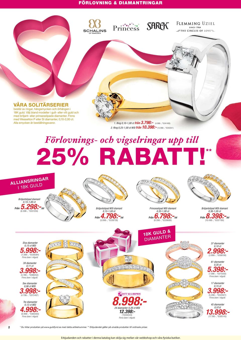 Ring 0,25-1,00 ct WSI fån Fölovnings- och vigselinga upp till 25% RABATT! ** R IN G A R A LLIA N S LD I 18 K GU Biljantslipad diamant 0,15-1,00 ct Fån 5.2:(6.