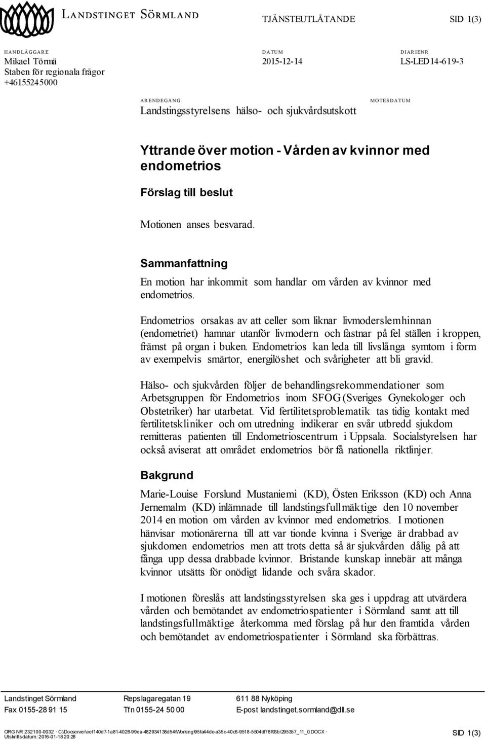 Sammanfattning En motion har inkommit som handlar om vården av kvinnor med endometrios.