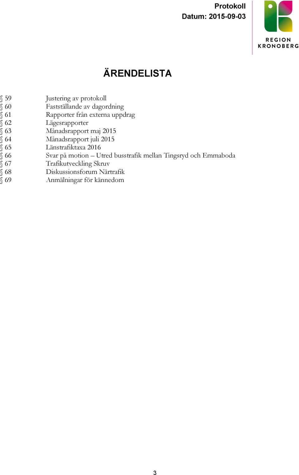 65 Länstrafiktaxa 2016 66 Svar på motion Utred busstrafik mellan Tingsryd och Emmaboda