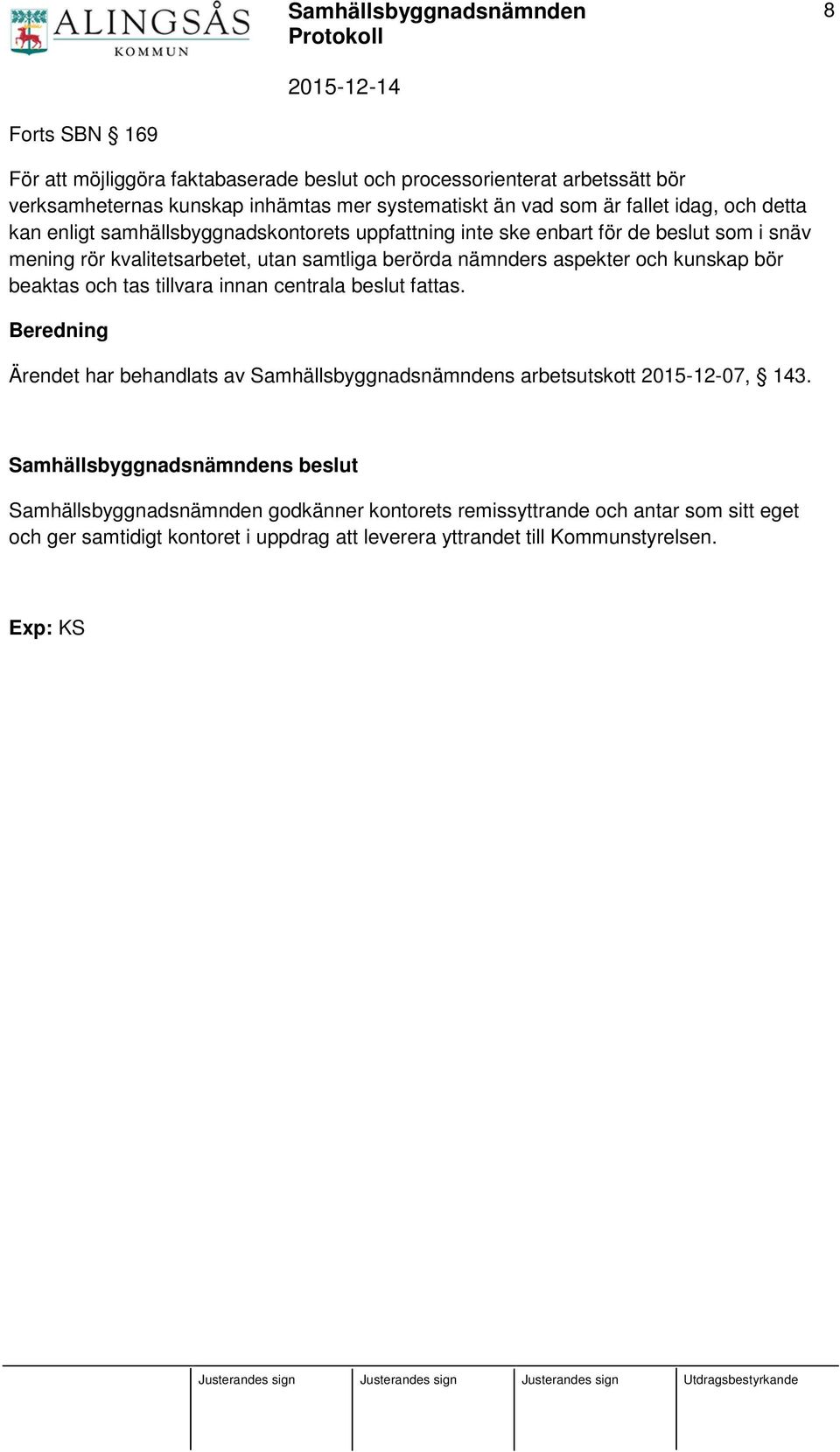 aspekter och kunskap bör beaktas och tas tillvara innan centrala beslut fattas.