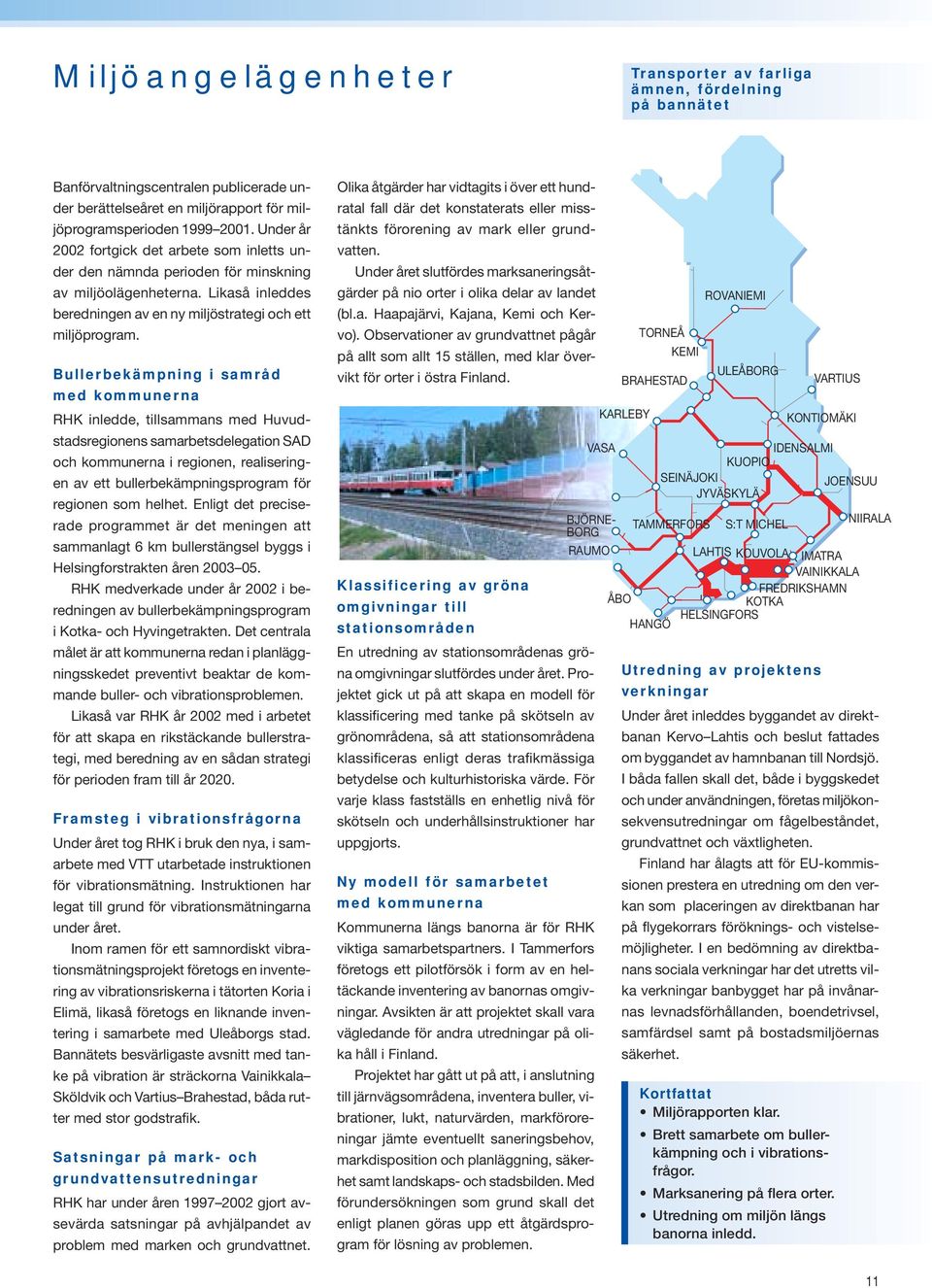 Bullerbekämpning i samråd med kommunerna RHK inledde, tillsammans med Huvudstadsregionens samarbetsdelegation SAD och kommunerna i regionen, realiseringen av ett bullerbekämpningsprogram för regionen