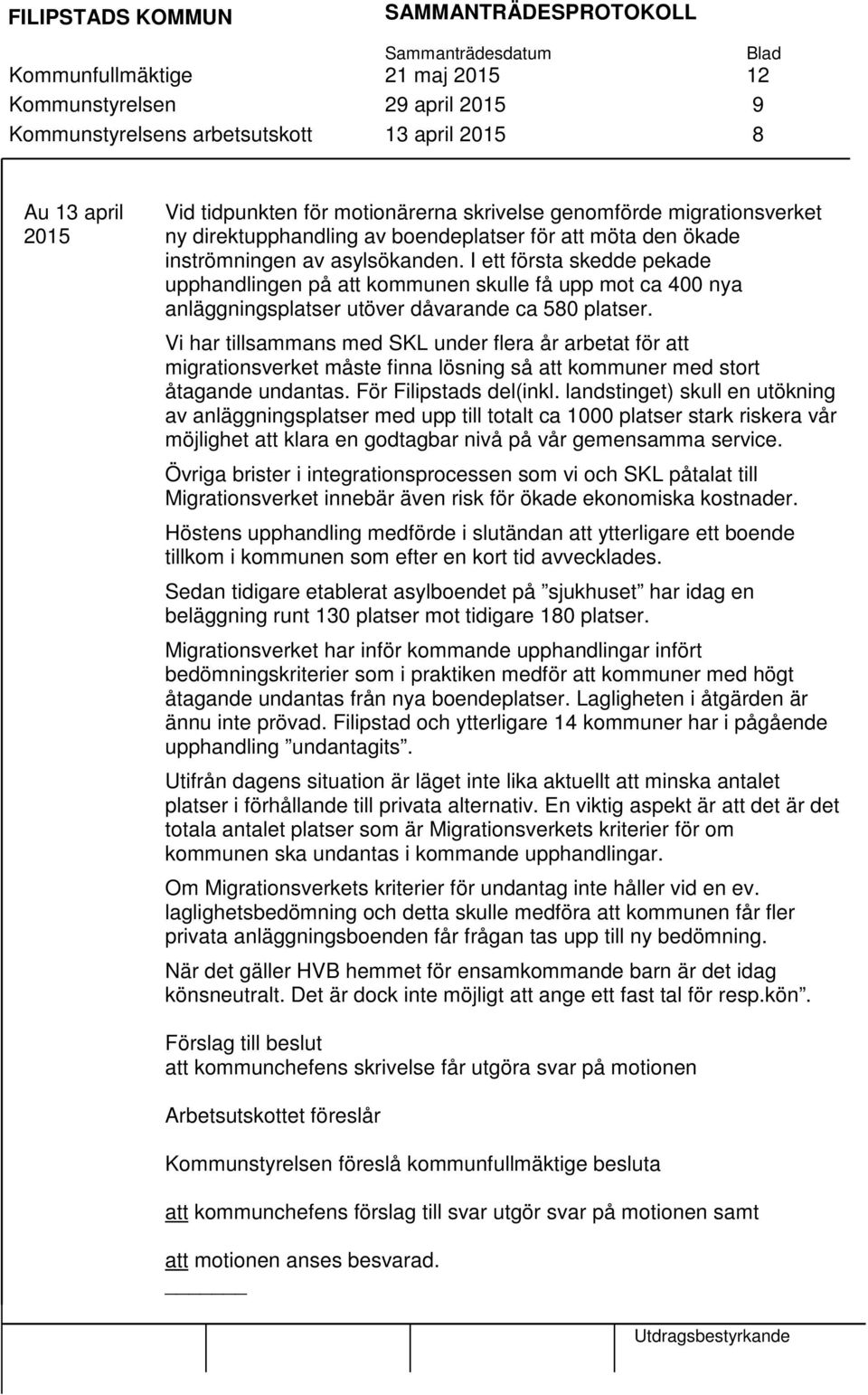 I ett första skedde pekade upphandlingen på att kommunen skulle få upp mot ca 400 nya anläggningsplatser utöver dåvarande ca 580 platser.