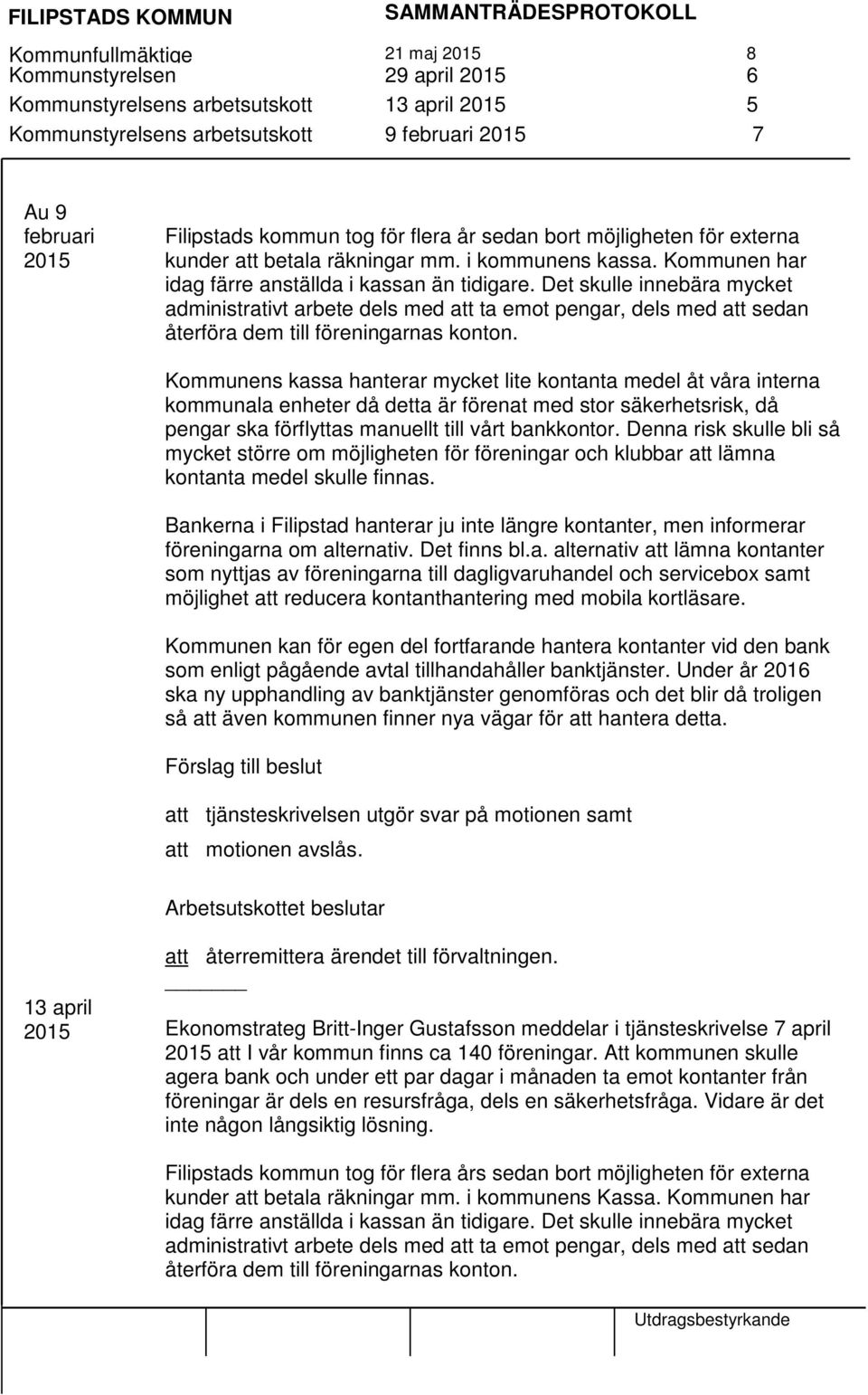 Det skulle innebära mycket administrativt arbete dels med att ta emot pengar, dels med att sedan återföra dem till föreningarnas konton.