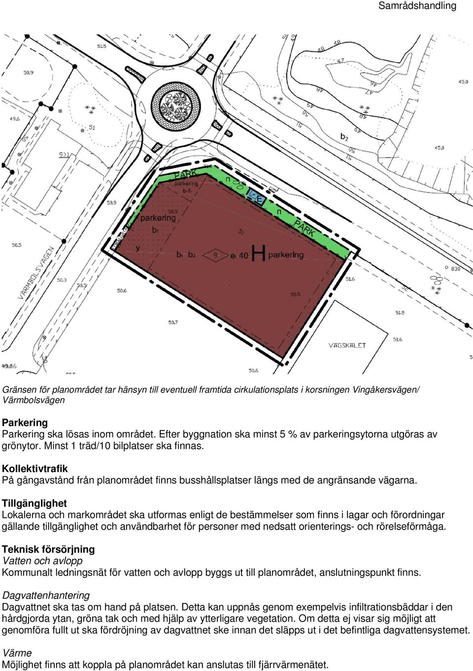 Kollektivtrafik På gångavstånd från planområdet finns busshållsplatser längs med de angränsande vägarna.