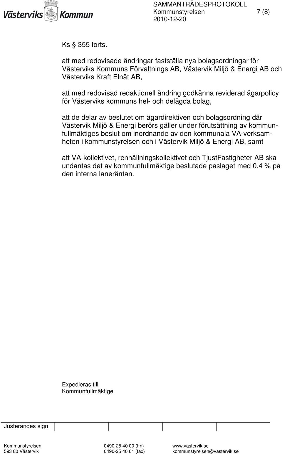 ändring godkänna reviderad ägarpolicy för Västerviks kommuns hel- och delägda bolag, att de delar av beslutet om ägardirektiven och bolagsordning där Västervik Miljö & Energi berörs gäller