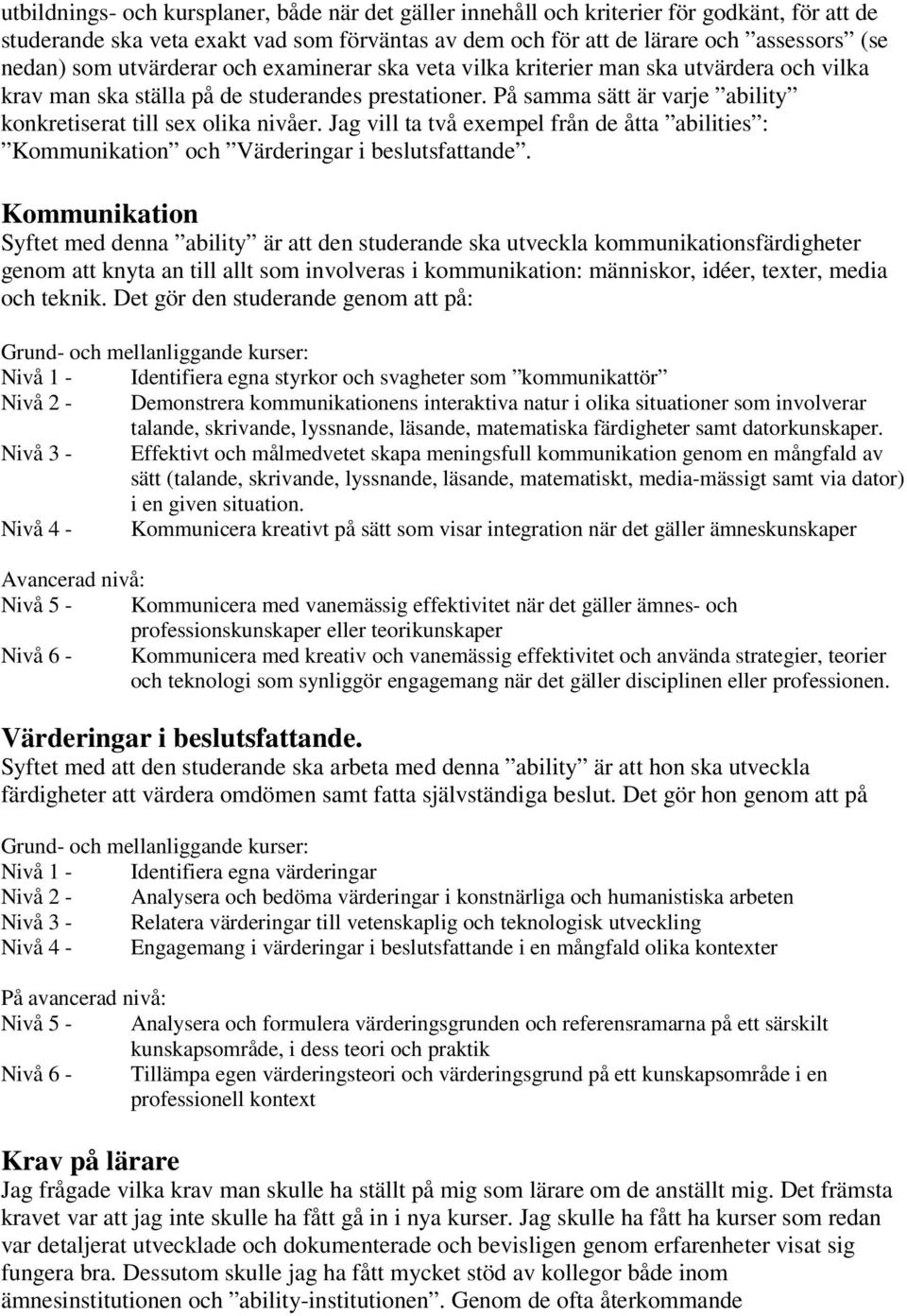 Jag vill ta två exempel från de åtta abilities : Kommunikation och Värderingar i beslutsfattande.