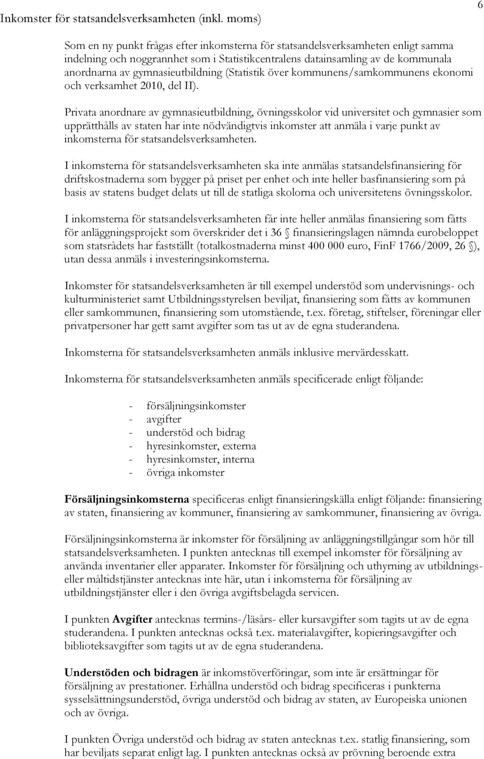 gymnasieutbildning (Statistik över kommunens/samkommunens ekonomi och verksamhet 2010, del II).