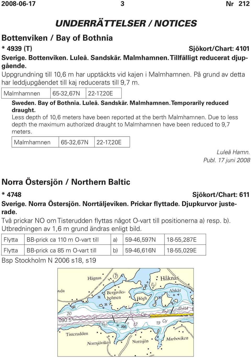 Sandskär. Malmhamnen. Temporarily reduced draught. Less depth of 10,6 meters have been reported at the berth Malmhamnen.