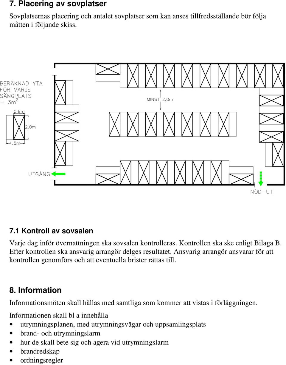 Ansvarig arrangör ansvarar för att kontrollen genomförs och att eventuella brister rättas till. 8.